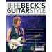 Jeff Beck's Guitar Style: The Complete Authorised Guide to the Soloing Mastery of Guitar Legend Jeff Beck