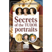 Secrets of the Tudor Portraits: Unveiling the Masterpieces of Holbein, the Horenbouts, Hilliard, and Others