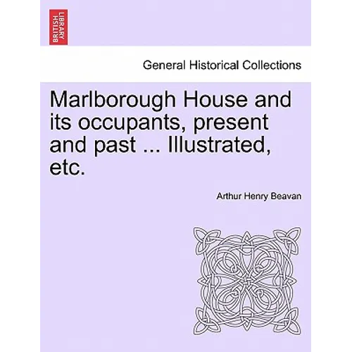 Marlborough House and Its Occupants, Present and Past ... Illustrated, Etc.