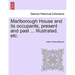 Marlborough House and Its Occupants, Present and Past ... Illustrated, Etc.