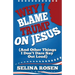Why I Blame Trump on Jesus and Other Things I Don't Dare Say Out Loud