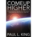 Come Up Higher: Rediscovering Throne Life: The Highest Christian Life For The 21st Century