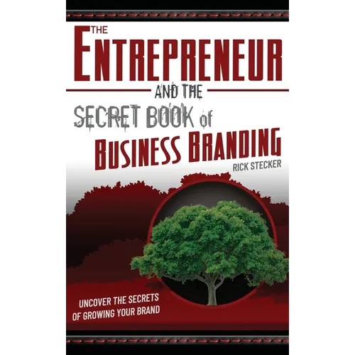 The Entrepreneur and the Secret Book of Business Branding: Uncover the Secrets of Growing Your Brand
