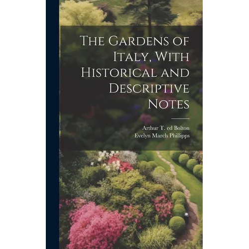 The Gardens of Italy, With Historical and Descriptive Notes