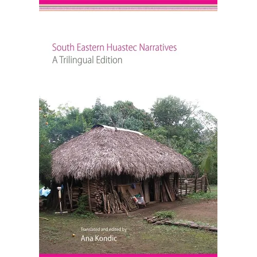 South Eastern Huastec Narratives: A Trilingual Edition