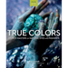True Colors, 2nd Edition: World Masters of Natural Dyes and Pigments