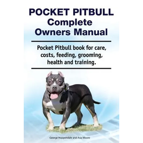Pocket Pitbull Complete Owners Manual. Pocket Pitbull book for care, costs, feeding, grooming, health and training.