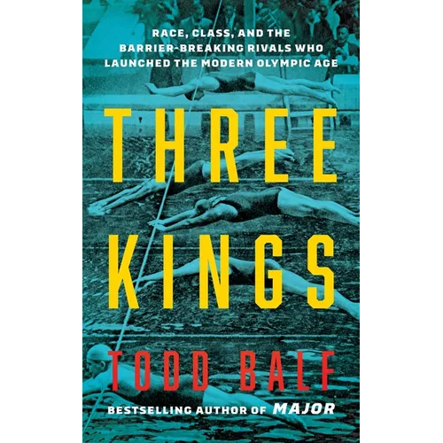 Three Kings: Race, Class, and the Barrier-Breaking Rivals Who Launched the Modern Olympic Age