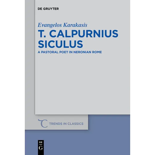 T. Calpurnius Siculus: A Pastoral Poet in Neronian Rome