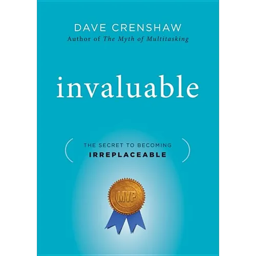 Invaluable: The Secret to Becoming Irreplaceable