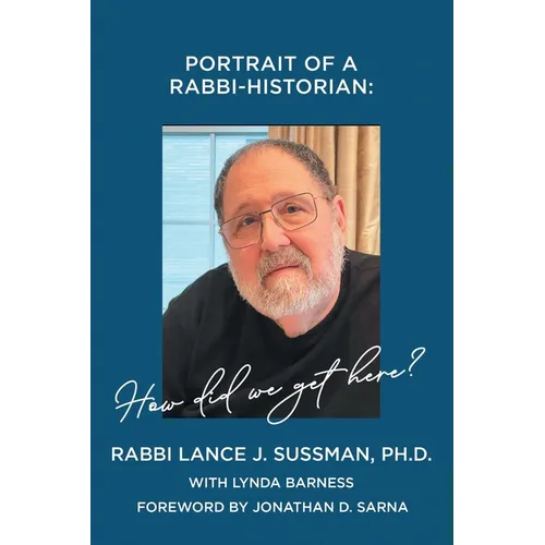 Portrait of a Rabbi-Historian: How Did We Get Here?