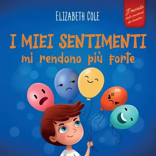 I miei sentimenti mi rendono più forte: Libro delle emozioni per bambini (dai 3 agli 8 anni) che insegna come gestire le emozioni più intense (rabbia,
