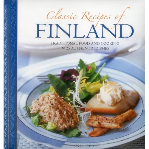 Classic Recipes of Finland: Traditional Food and Cooking in 25 Authentic Dishes