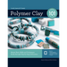 Polymer Clay 101: Master Basic Skills and Techniques Easily Through Step-By-Step Instruction