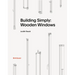 Building Simply: Wooden Windows