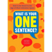 What Is Your One Sentence?: How to Be Heard in the Age of Short Attention Spans