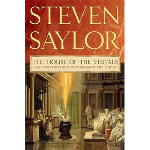 The House of the Vestals: The Investigations of Gordianus the Finder