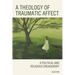 A Theology of Traumatic Affect: A Political and Religious Engagement