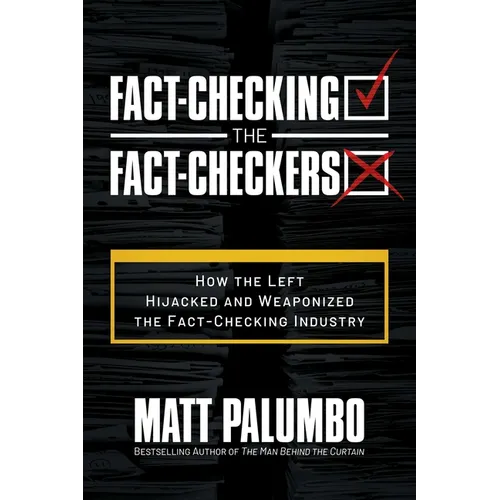 Fact-Checking the Fact-Checkers: How the Left Hijacked and Weaponized the Fact-Checking Industry