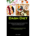 Dash Diet: Exquisite And Convenient Recipes: Ignite Your Path To Health And Enhance Your Vitality: Uncover Efficient Approaches And Enduring Outcomes