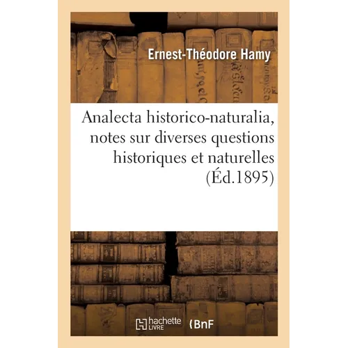 Analecta historico-naturalia, notes sur diverses questions historiques et naturelles