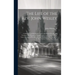 The Life of the Rev. John Wesley ...: Collected From His Private Papers and Printed Works; and Written at the Request of His Executors. to Which Is Pr