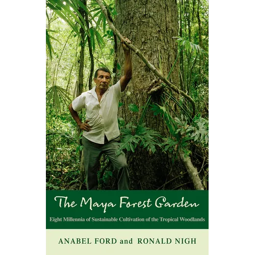 The Maya Forest Garden: Eight Millennia of Sustainable Cultivation of the Tropical Woodlands