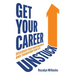 Get Your Career Unstuck: Discover your inner maverick and transform your life