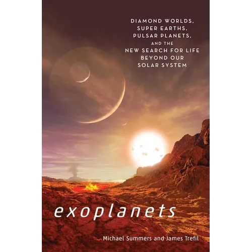 Exoplanets: Diamond Worlds, Super Earths, Pulsar Planets, and the New Search for Life Beyond Our Solar System