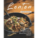 Lenten Season Recipes: A Complete Cookbook of Delicious, Meatless Dish Ideas!