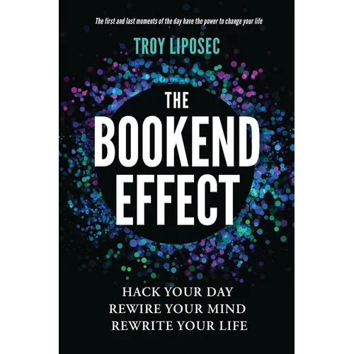 The Bookend Effect: Hack Your Day, Rewire Your Mind, Rewrite Your Life