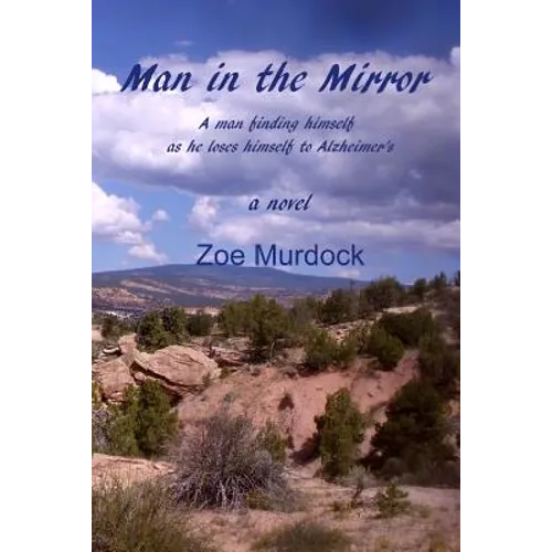 Man in the Mirror: A man finding himself as he loses himself to Alzheimer's