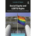 Social Equity and LGBTQ Rights: Dismantling Discrimination and Expanding Civil Rights