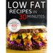 Low Fat Recipes in 30 minutes: A Low Fat Cookbook with over 400 Quick & Easy Recipes
