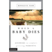 When a Baby Dies: Answers to Comfort Grieving Parents