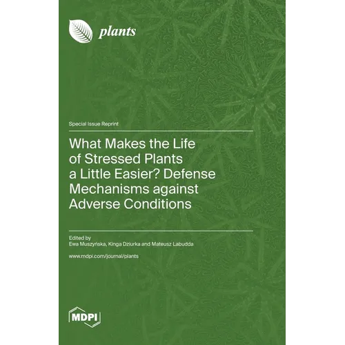 What Makes the Life of Stressed Plants a Little Easier? Defense Mechanisms against Adverse Conditions
