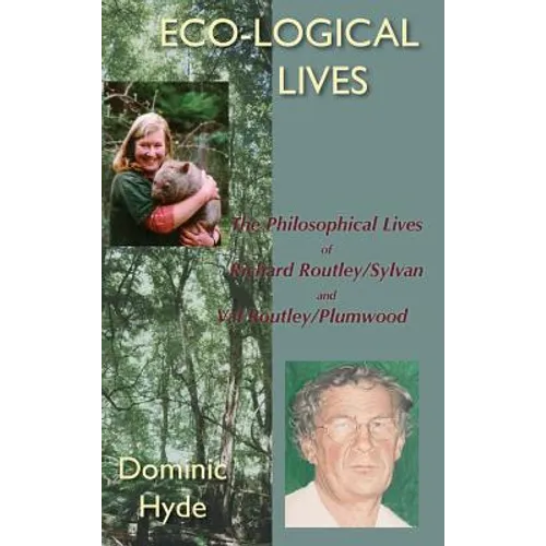 Eco-Logical Lives. the Philosophical Lives of Richard Routley/Sylvan and Val Routley /Plumwood.