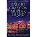 Batshit Crazy On Murder Island