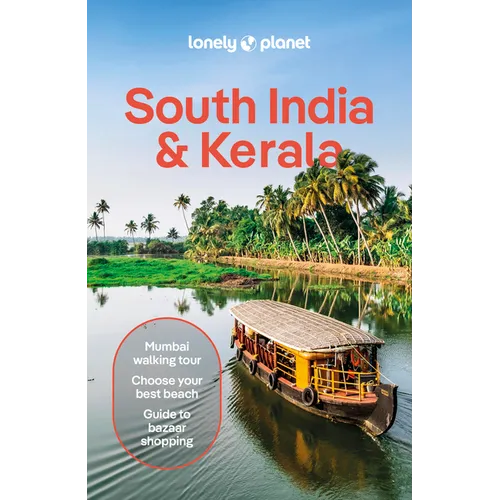 Lonely Planet South India & Kerala: Plan the Trip of a Lifetime Detailed Itineraries & Maps Insider Tips Covers Mumbai (Bombay), Maharashtra, Goa, Kar