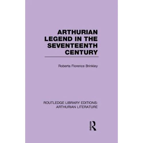 Arthurian Legend in the Seventeenth Century