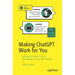 Making ChatGPT Work for You: Getting the Most Out of Generative AI as a Non-Techie