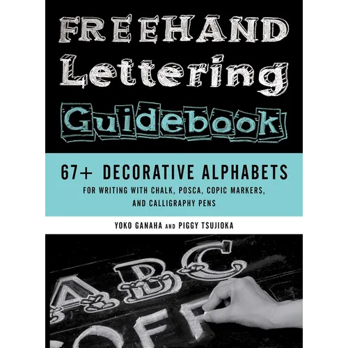 FreeHand Lettering Guidebook: 67+ Decorative Alphabets for Writing with Chalk, Posca, Copic Markers, and Calligraphy Pens