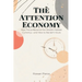 The Attention Economy: How Focus Became the World's Hottest Currency-and How to Reclaim Yours