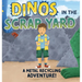 Dinos in the Scrap Yard: A Metal Recycling Adventure