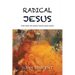 Radical Jesus: The Way of Jesus Then and Now