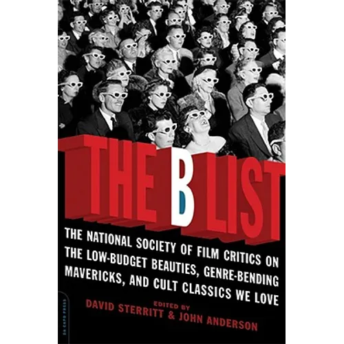 The B List: The National Society of Film Critics on the Low-Budget Beauties, Genre-Bending Mavericks, and Cult Classics We Love