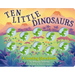 Ten Little Dinosaurs: A Counting Storybook