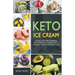 Keto Ice Cream: 40 Tasty Low-Carb Homemade Keto-Friendly Ice Cream Recipes for Health Eating and Weight Loss