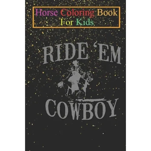 Horse Coloring Book For Kids: Ride Em Cowboy Horse Riding Animal Coloring Book - For Kids Aged 3-8 (Fun Activities Books)