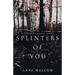 Splinters of You